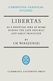 Wirszubski, Chaim: Libertas As a Political Idea at Rome During Late Republic and Early Principate Wirszubski, Chaim: Libertas As a Political Idea at Rome During Late Republic and Early Principate