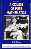 Hardy, G. H.: A Course of Pure Mathematics Hardy, G. H.: A Course of Pure Mathematics
