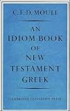 Moule, C. F. D.: An Idiom Book of New Testament Greek Moule, C. F. D.: An Idiom Book of New Testament Greek