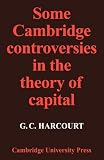 Harcourt, G.C.: Some Cambridge Controversies in the Theory of Capital