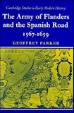 Parker, Geoffrey: Army of Flanders and the Spanish Road: 1567 1659 Parker, Geoffrey: Army of Flanders and the Spanish Road: 1567 1659