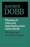Dobb, Maurice Herbert: Theories of Value and Distribution Since Adam Smith; Ideology and Economic Theory, Dobb, Maurice Herbert: Theories of Value and Distribution Since Adam Smith; Ideology and Economic Theory,