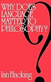 Hacking, Ian: Why Does Language Matter to Philosophy?