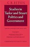 Elton, G. R.: Studies in Tudor and Stuart Politics and Government