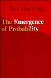 Hacking, Ian: The Emergence of Probability: A Philosophical Study of Early Ideas About Probability, Induction And Statistical Inference Hacking, Ian: The Emergence of Probability: A Philosophical Study of Early Ideas About Probability, Induction And Statistical Inference
