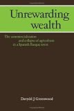 Greenwood, D. J.: Unrewarding Wealth Commercialization and Collapse of Agriculture in a Spanish Bosque