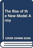 Kishlansky, Mark A.: The Rise of the New Model Army Kishlansky, Mark A.: The Rise of the New Model Army