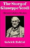 Baldini, Gabriele: The Story of Giuseppe Verdi: Oberto to UN Ballo in Maschera Baldini, Gabriele: The Story of Giuseppe Verdi: Oberto to UN Ballo in Maschera