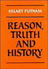 Putnam, Hilary: Reason, Truth, and History Putnam, Hilary: Reason, Truth, and History