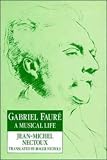 Gabriel Faure: A Musical Life (0521235243) by Nectoux, Jean-Michel Nectoux, Jean-Michel: Gabriel Faure: A Musical Life