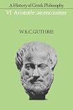 Guthrie, W. K. C.: A History of Greek Philosophy Vol. 6 : Aristotle: An Encounter Guthrie, W. K. C.: A History of Greek Philosophy Vol. 6 : Aristotle: An Encounter