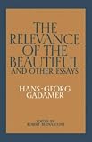 Gadamer, Hans-Georg: The Relevance of the Beautiful and Other Essays Gadamer, Hans-Georg: The Relevance of the Beautiful and Other Essays