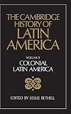 Bethell, Leslie: The Cambridge History of Latin America: Colonial Latin America, Part 2