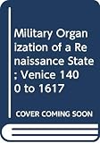 The Military Organization of a Renaissance State: Venice, C. 1400 to 1617 (0521248426) by Hale, J. R. Hale, J. R.: The Military Organization of a Renaissance State: Venice, C. 1400 to 1617