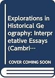 Gregory, Derek: Explorations in Historical Geography: Interpretative Essays Gregory, Derek: Explorations in Historical Geography: Interpretative Essays