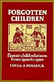 Pollock, Linda: Forgotten Children: Parent-Child Relations from 1500 to 1900 Pollock, Linda: Forgotten Children: Parent-Child Relations from 1500 to 1900