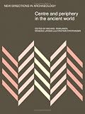 Rowlands, Michael: Centre and Periphery in the Ancient World