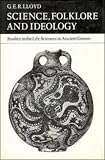 Lloyd, Geoffrey Ernest Richard: Science, Folklore and Ideology: Studies in the Life Sciences in Ancient Greece Lloyd, Geoffrey Ernest Richard: Science, Folklore and Ideology: Studies in the Life Sciences in Ancient Greece