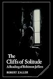 Zaller, Robert: The Cliffs of Solitude: A Reading of Robinson Jeffers