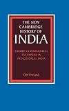Prakash, Om: European Commercial Enterprise in Pre-Colonial India