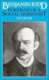 Crook, D. P.: Benjamin Kidd: Portrait of a Social Darwinist Crook, D. P.: Benjamin Kidd: Portrait of a Social Darwinist