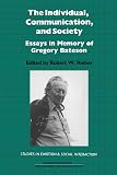 Rieber, Robert W.: The Individual, Communication, and Society : Essays in Memory of Gregory Bateson Rieber, Robert W.: The Individual, Communication, and Society : Essays in Memory of Gregory Bateson
