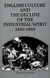 Wiener, Martin J.: English Culture And the Decline of the Industrial Spirit, 1850v1980 Wiener, Martin J.: English Culture And the Decline of the Industrial Spirit, 1850v1980