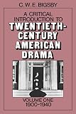 Bigsby, C. W. E.: A Critical Introduction to Twentieth Century American Drama: 1900-1940 Bigsby, C. W. E.: A Critical Introduction to Twentieth Century American Drama: 1900-1940
