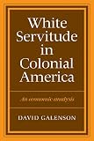 Galenson, David: White Servitude in Colonial America