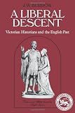 Burrow, John Wyon: Liberal Descent: Victorian Historians and the English Past