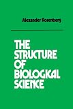 Rosenberg, Alexander: The Structure of Biological Science Rosenberg, Alexander: The Structure of Biological Science