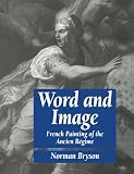 Bryson, Norman: Word and Image: French Painting of the Ancient Regime Bryson, Norman: Word and Image: French Painting of the Ancient Regime