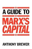 Brewer, Anthony: A Guide to Marx's 'Capital'