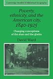 Ward, David: Poverty, Ethnicity And the American City, 1840v1925: Changing Conceptions of the Slum And Ghetto