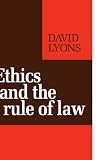 Lyons, David: Ethics and the Rule of Law Lyons, David: Ethics and the Rule of Law