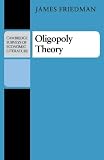 Friedman, James W.: Oligopoly Theory