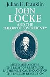 Franklin, Julian H.: John Locke and the Theory of Sovereignty: Mixed Monarchy and the Right of Resistance in the Political Thought of the English Revolution