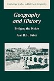 Baker, Alan R. H.: Geography and History: Bridging the Divide Baker, Alan R. H.: Geography and History: Bridging the Divide