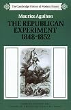 Agulhon, Maurice: The Republican Experiment, 1848-1852