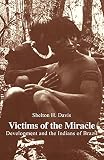 Victims of the Miracle: Development and the Indians of Brazil (0521292468) by Davis, Shelton H. Davis, Shelton H.: Victims of the Miracle: Development and the Indians of Brazil