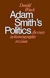 Winch, Donald: Adam Smith's Politics: An Essay in Historiographic Revision Winch, Donald: Adam Smith's Politics: An Essay in Historiographic Revision