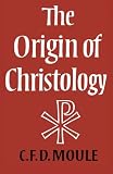 Moule, Charles F. D.: The Origin of Christology