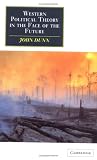 Dunn, John: Western Political Theory in the Face of the Future Dunn, John: Western Political Theory in the Face of the Future