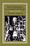 Eisenstein, Elizabeth L.: The Printing Press as an Agent of Change Eisenstein, Elizabeth L.: The Printing Press as an Agent of Change