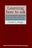 Learning How to Ask: A Sociolinguistic Appraisal of the Role of the Interview in Social Science Research (0521311136) by Briggs, Charles L. Briggs, Charles L.: Learning How to Ask: A Sociolinguistic Appraisal of the Role of the Interview in Social Science Research