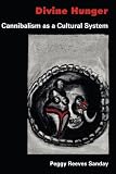 Divine Hunger: Cannibalism As a Cultural System (0521311144) by Sanday, Peggy Reeves Sanday, Peggy Reeves: Divine Hunger: Cannibalism As a Cultural System
