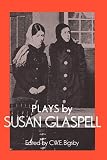 Glaspell, Susan: Plays by Susan Glaspell: Trifles, the Outside, the Verge, Inheritors Glaspell, Susan: Plays by Susan Glaspell: Trifles, the Outside, the Verge, Inheritors