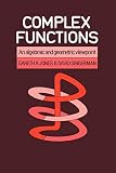 Jones, Gareth A.: Complex Functions: An Algebraic and Geometric Viewpoint Jones, Gareth A.: Complex Functions: An Algebraic and Geometric Viewpoint