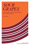 Elster, Jon: Sour Grapes: Studies in the Subversion of Rationality Elster, Jon: Sour Grapes: Studies in the Subversion of Rationality