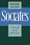 Vlastos, Gregory: Socrates : Ironist and Moral Philosopher Vlastos, Gregory: Socrates : Ironist and Moral Philosopher